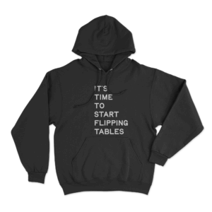 Its Time To Start Flipping Tables Unisex Hoodie Black