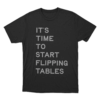 Its Time To Start Flipping Tables Unisex T Shirt Black